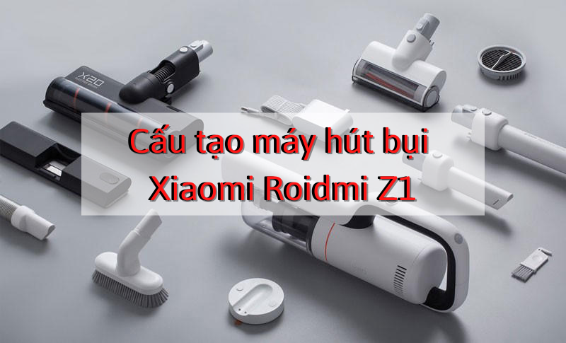 Cấu tạo máy hút bụi Xiaomi Roidmi Z1